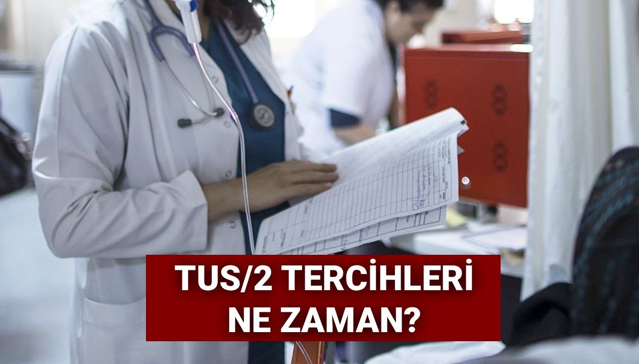 tus2 tercihleri 2025 tus 2 donem tercihleri ne zaman baslayacak agn65Otn