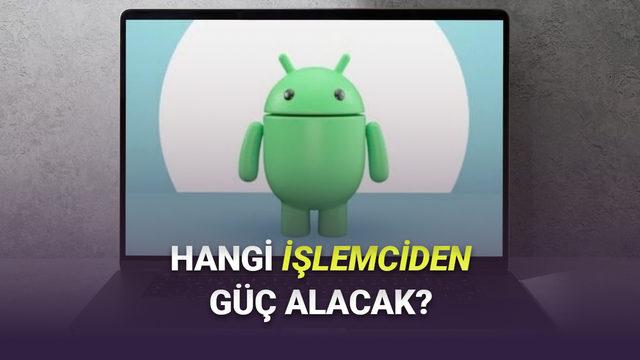 Android Bilgisayarlarda Hangi İşlemcilerin Kullanılacağı Ortaya Çıktı
