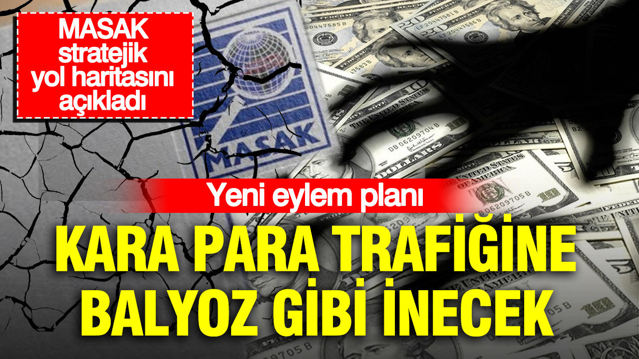 Masak stratejik yol haritasini acikladi yeni eylem plani kara para trafigine balyoz gibi inecek eBxY2M6N